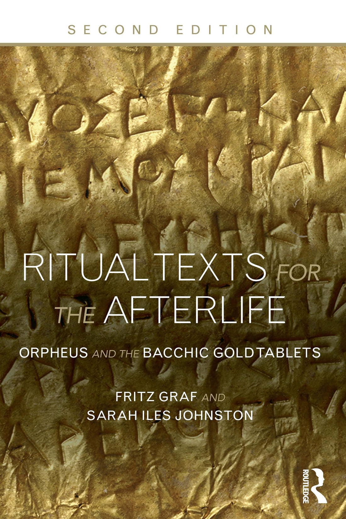 Ritual Texts for the Afterlife: Orpheus and the Bacchic Gold Tablets
