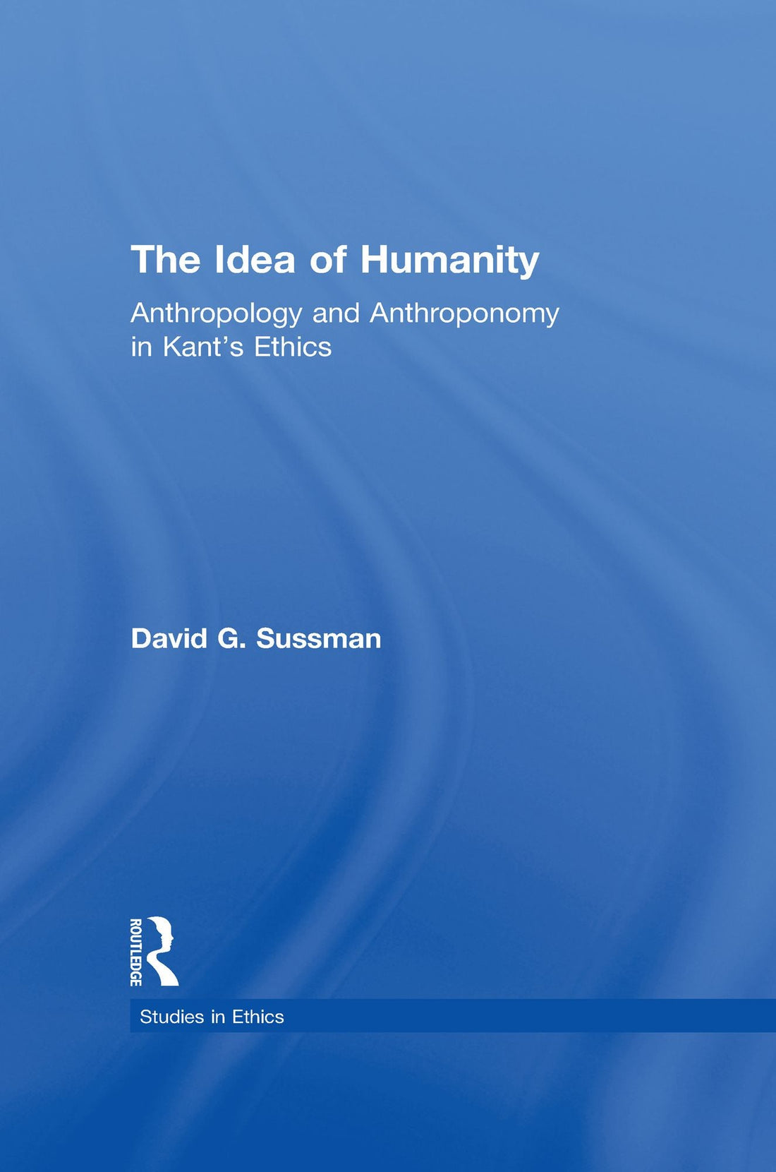 The Idea of Humanity: Anthropology and Anthroponomy in Kant's Ethics