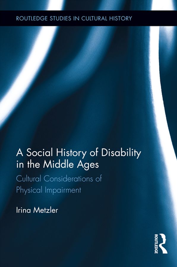 A Social History of Disability in the Middle Ages: Cultural Considerations of Physical Impairment