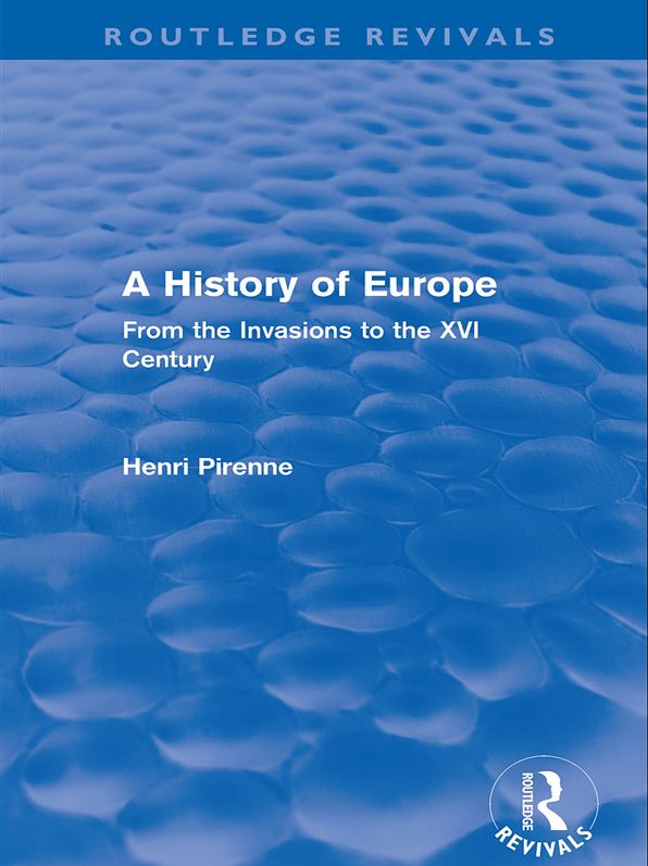 A History of Europe (Routledge Revivals): From the Invasions to the XVI Century