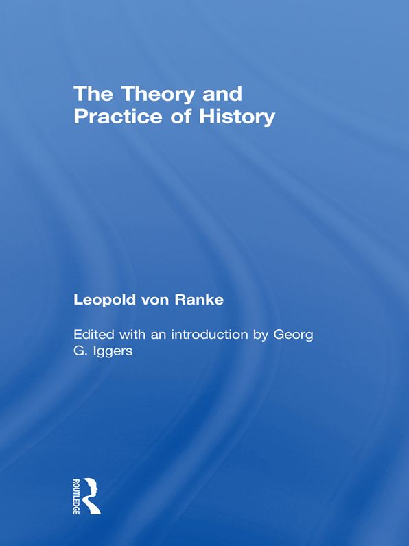 The Theory and Practice of History: Edited with an introduction by Georg G. Iggers