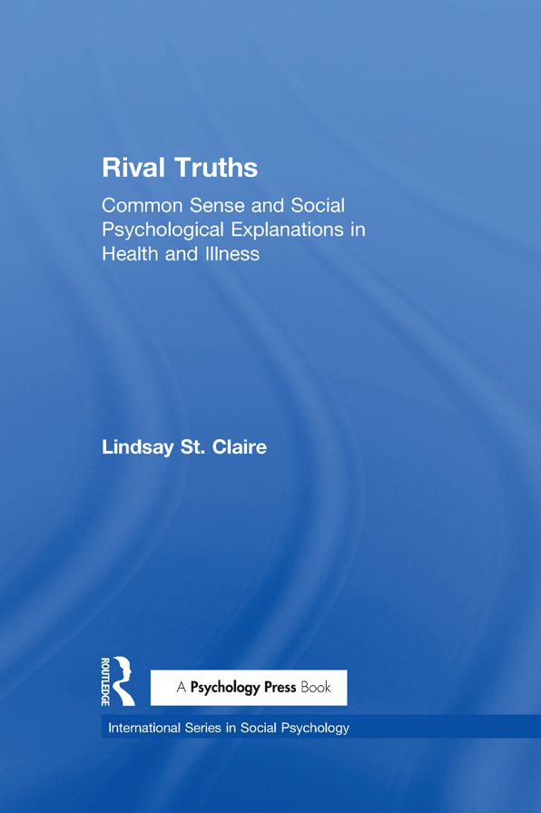 Rival Truths: Common Sense and Social Psychological Explanations in Health and Illness