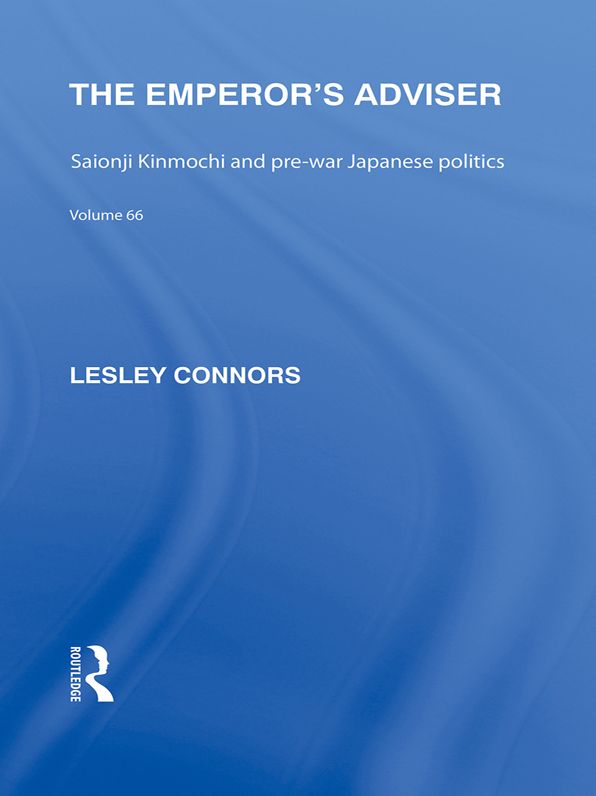 The Emperor's Adviser: Saionji Kinmochi and Pre-War Japanese Politics