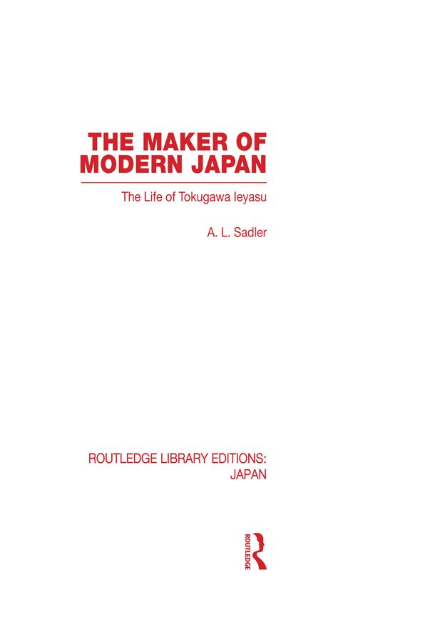 The Maker of Modern Japan: The Life of Tokugawa Ieyasu