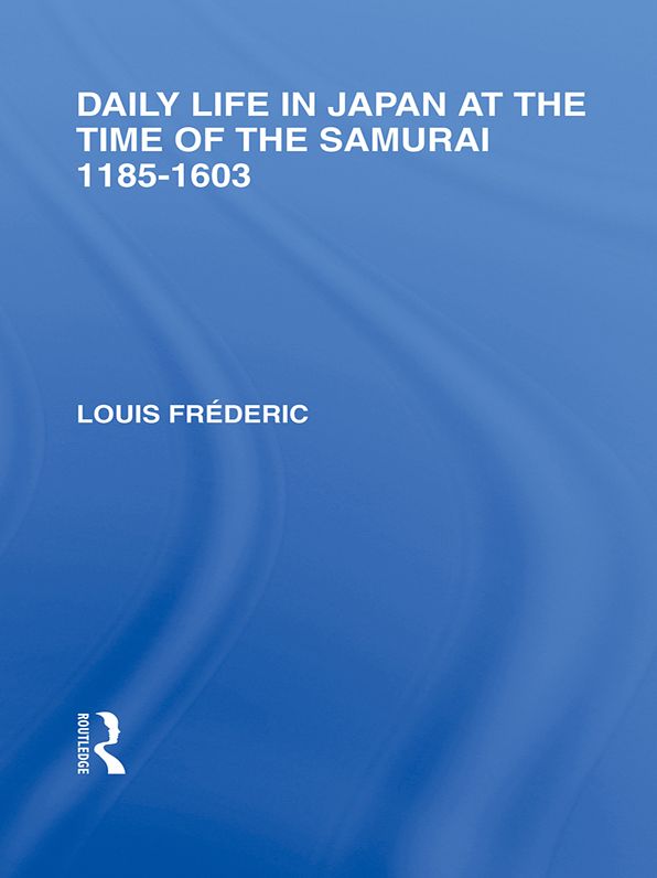 Daily Life in Japan: At The Time of the Samurai, 1185-1603