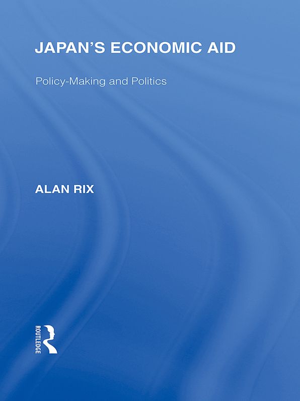 Japan's Economic Aid: Policy Making and Politics