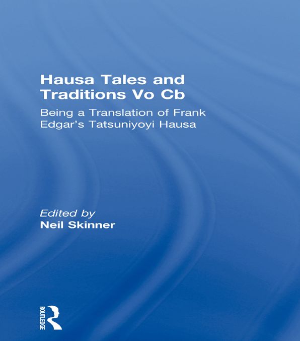 Hausa Tales and Traditions: Being a translation of Frank Edgar's Tatsuniyoyi Na Hausa