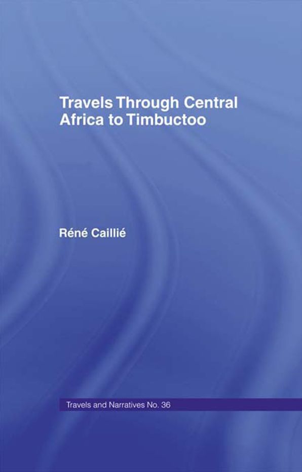 Travels Through Central Africa to Timbuctoo and Across the Great Desert to Morocco, 1824-28: to Morocco, 1824-28