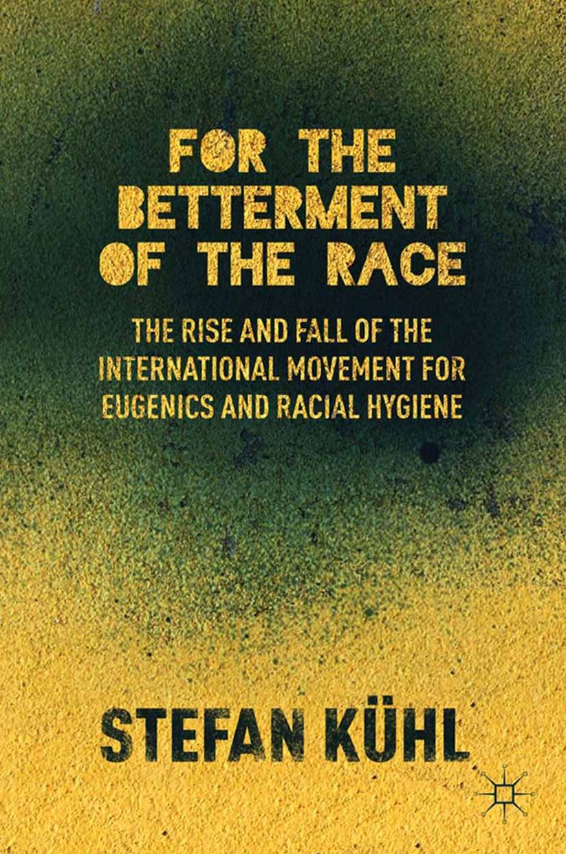 For the Betterment of the Race: The Rise and Fall of the International Movement for Eugenics and Racial Hygiene