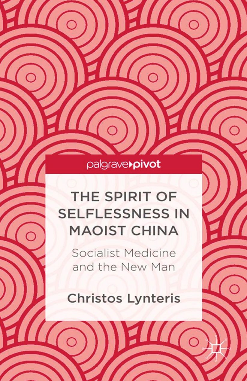 The Spirit of Selflessness in Maoist China: Socialist Medicine and the New Man