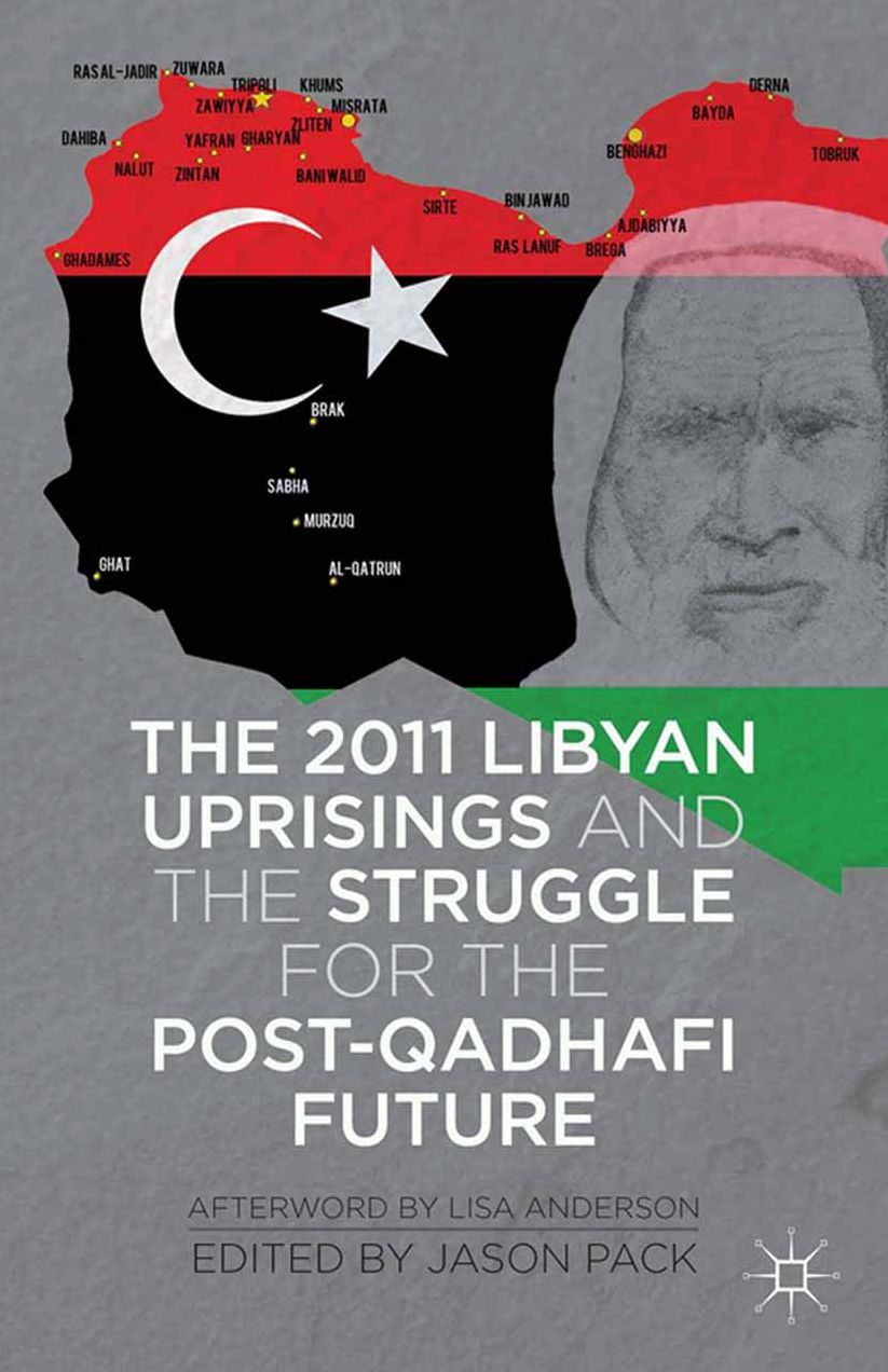 The 2011 Libyan Uprisings and the Struggle for the Post-Qadhafi Future