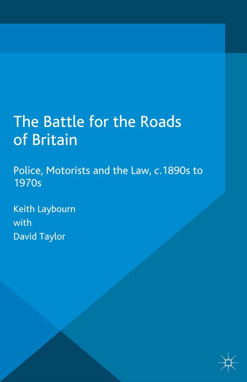 The Battle for the Roads of Britain: Police, Motorists and the Law, c.1890s to 1970s