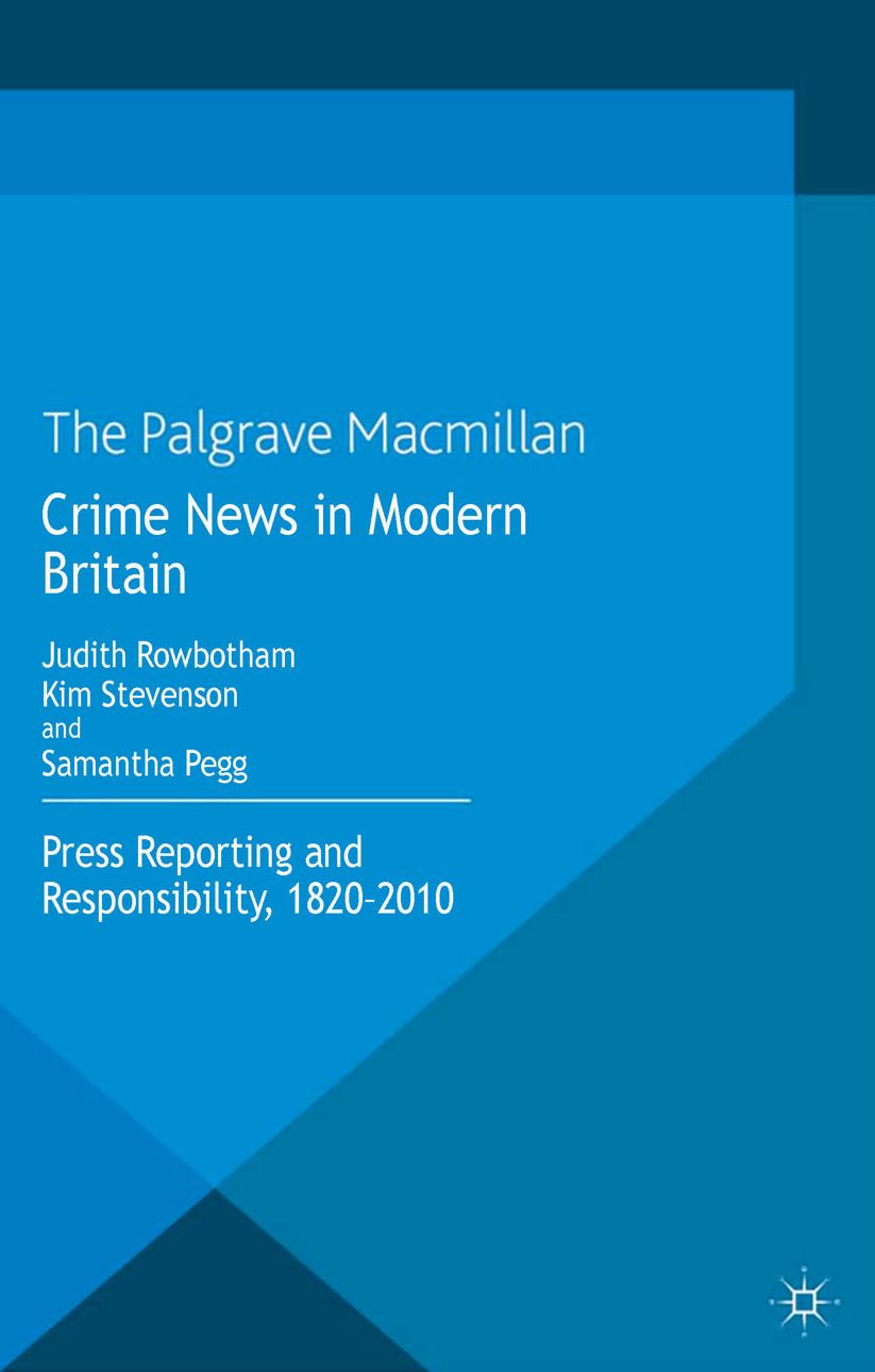Crime News in Modern Britain: Press Reporting and Responsibility, 1820-2010