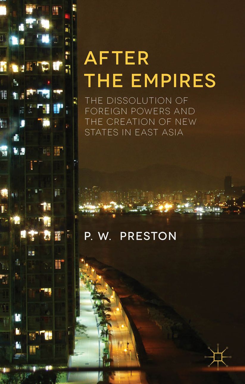 After the Empires: The Dissolution of Foreign Powers and the Creation of New States in East Asia