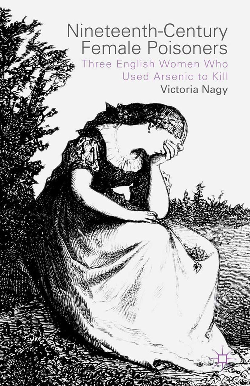 Nineteenth-Century Female Poisoners: Three English Women Who Used Arsenic to Kill