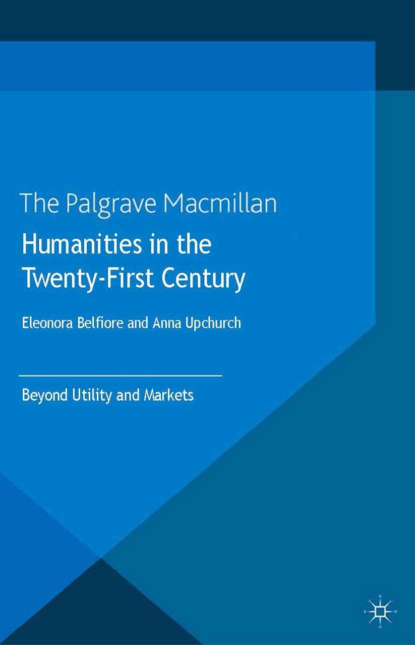 Humanities in the Twenty-First Century: Beyond Utility and Markets