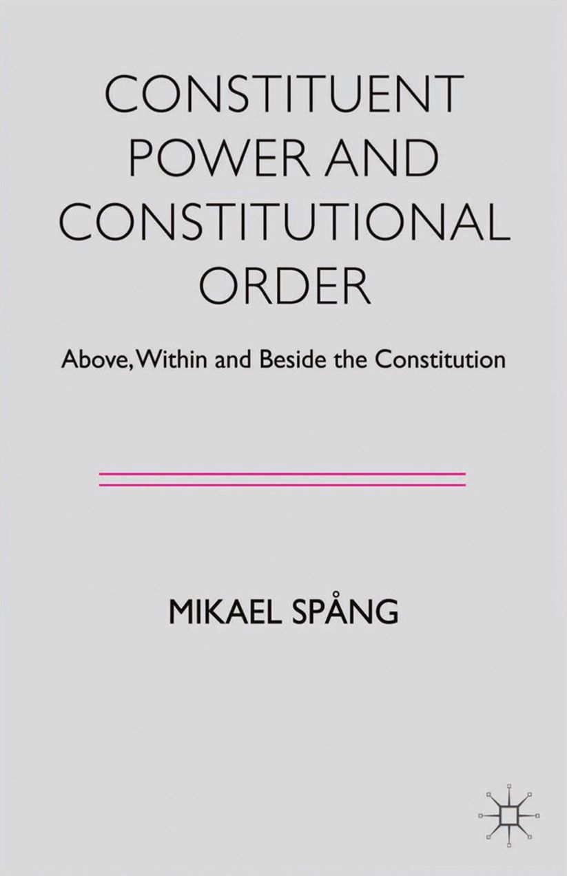 Constituent Power and Constitutional Order: Above, Within and Beside the Constitution