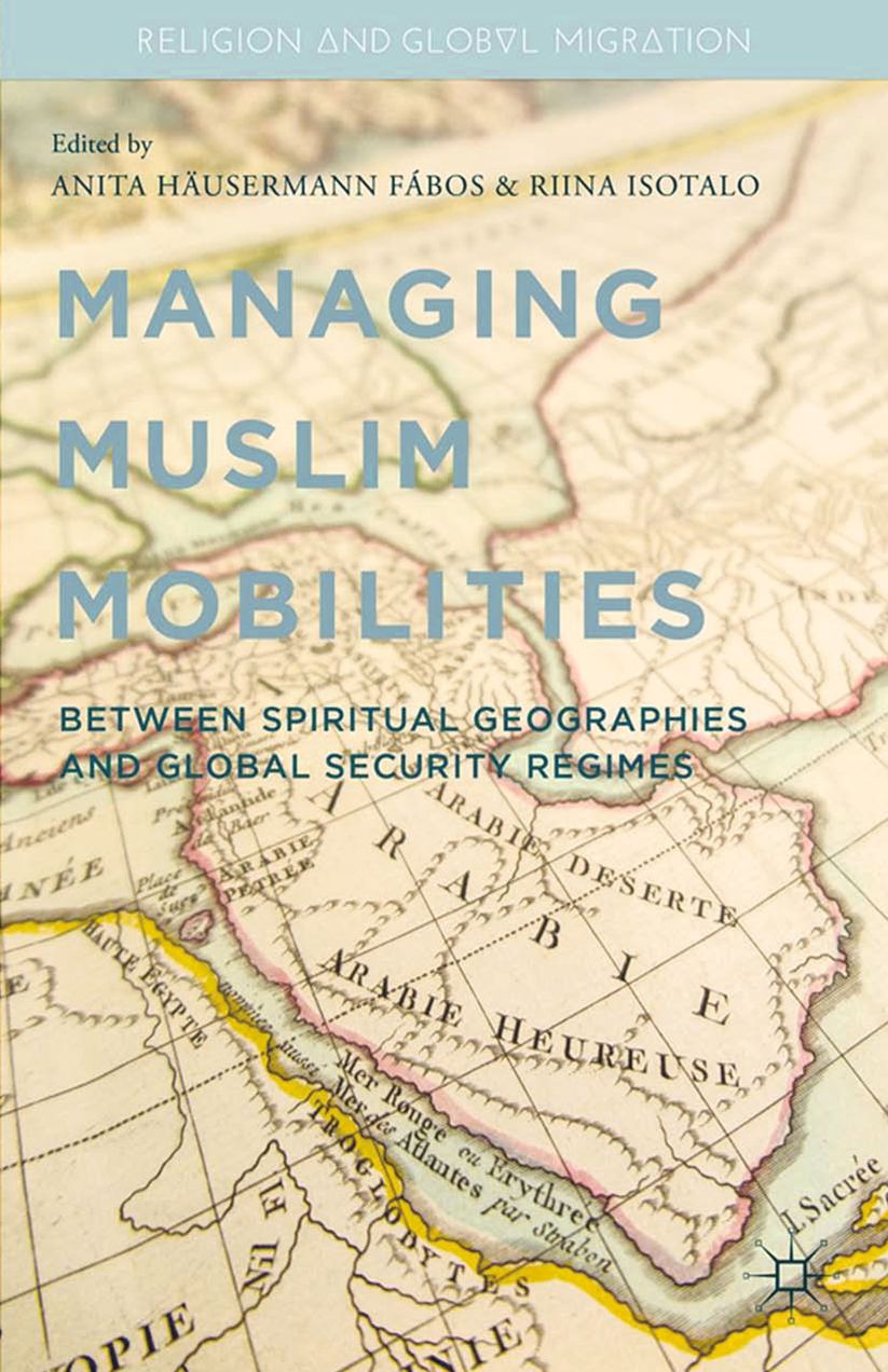 Managing Muslim Mobilities: Between Spiritual Geographies and the Global Security Regime