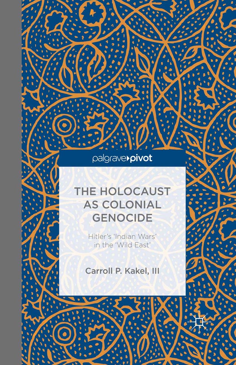 The Holocaust as Colonial Genocide: Hitler's 'Indian Wars' in the 'Wild East'