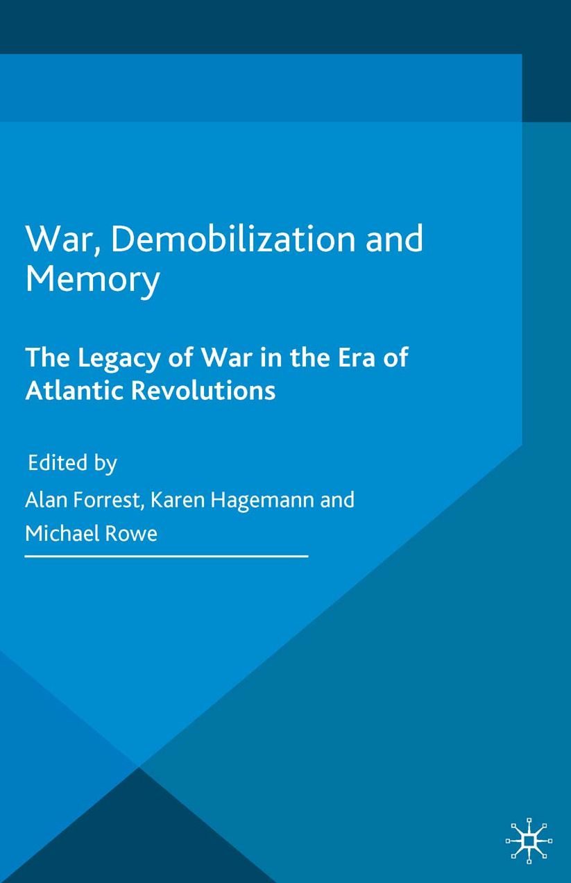 War, Demobilization and Memory: The Legacy of War in the Era of Atlantic Revolutions