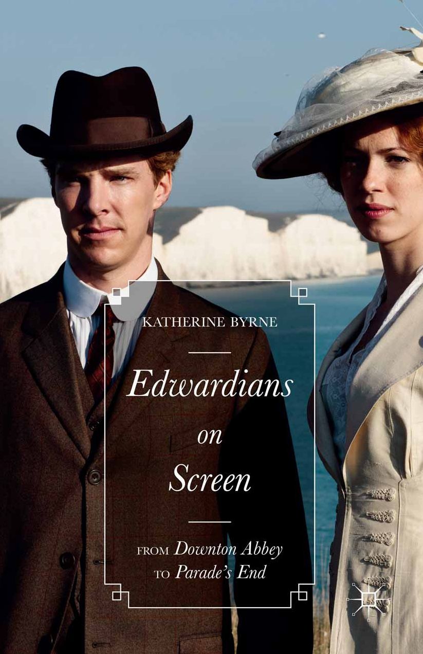 Edwardians on Screen: From Downton Abbey to Parade's End