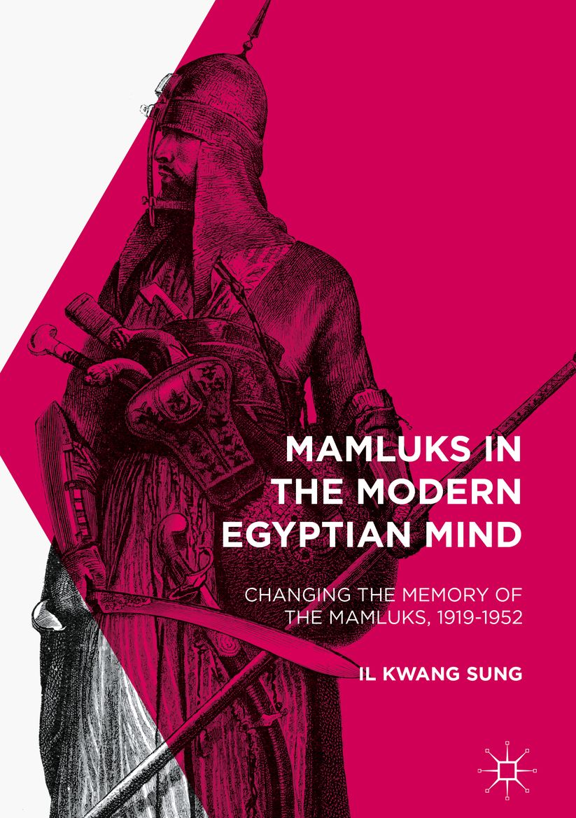 Mamluks in the Modern Egyptian Mind: Changing the Memory of the Mamluks, 1919-1952