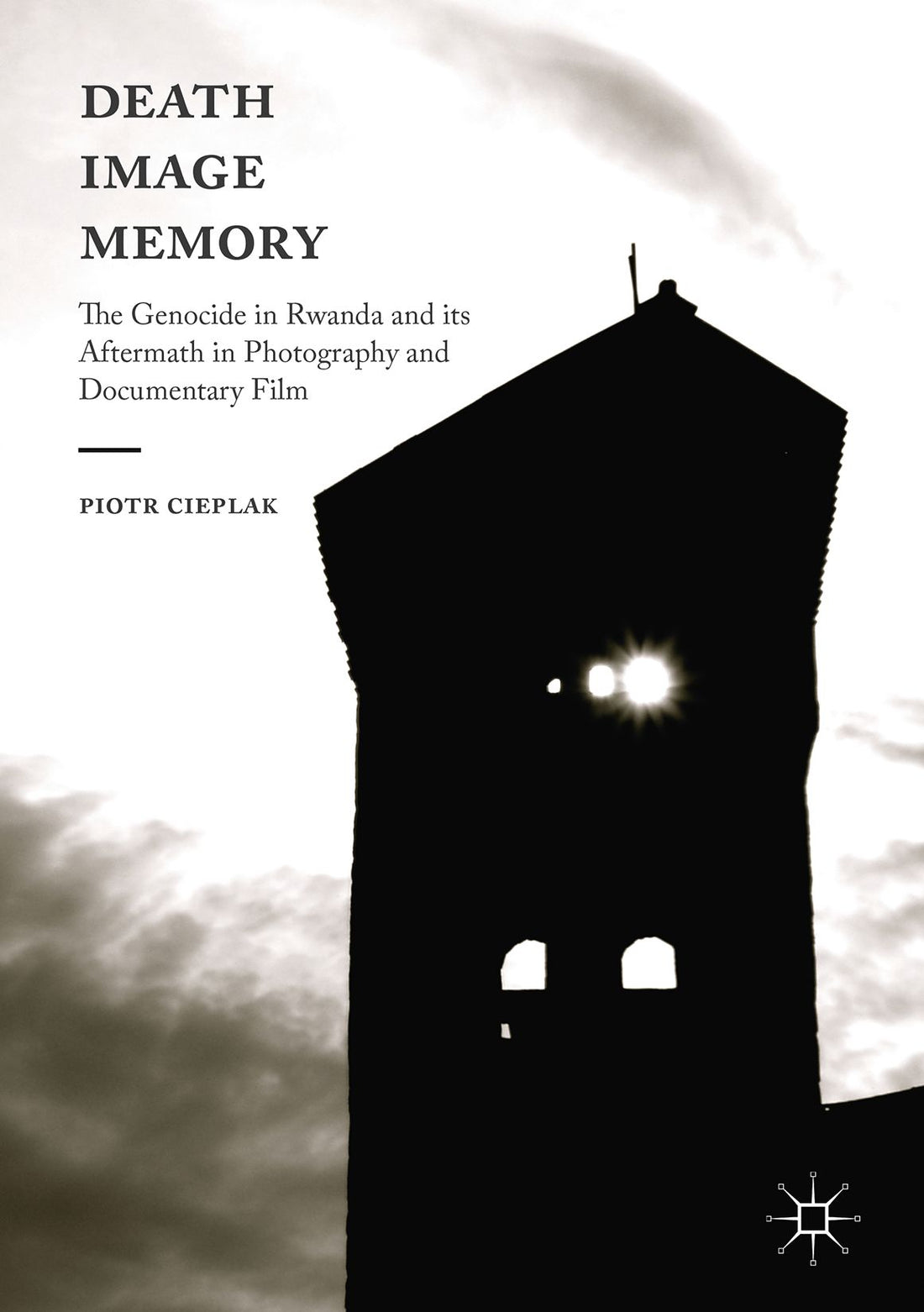 Death, Image, Memory: The Genocide in Rwanda and its Aftermath in Photography and Documentary Film