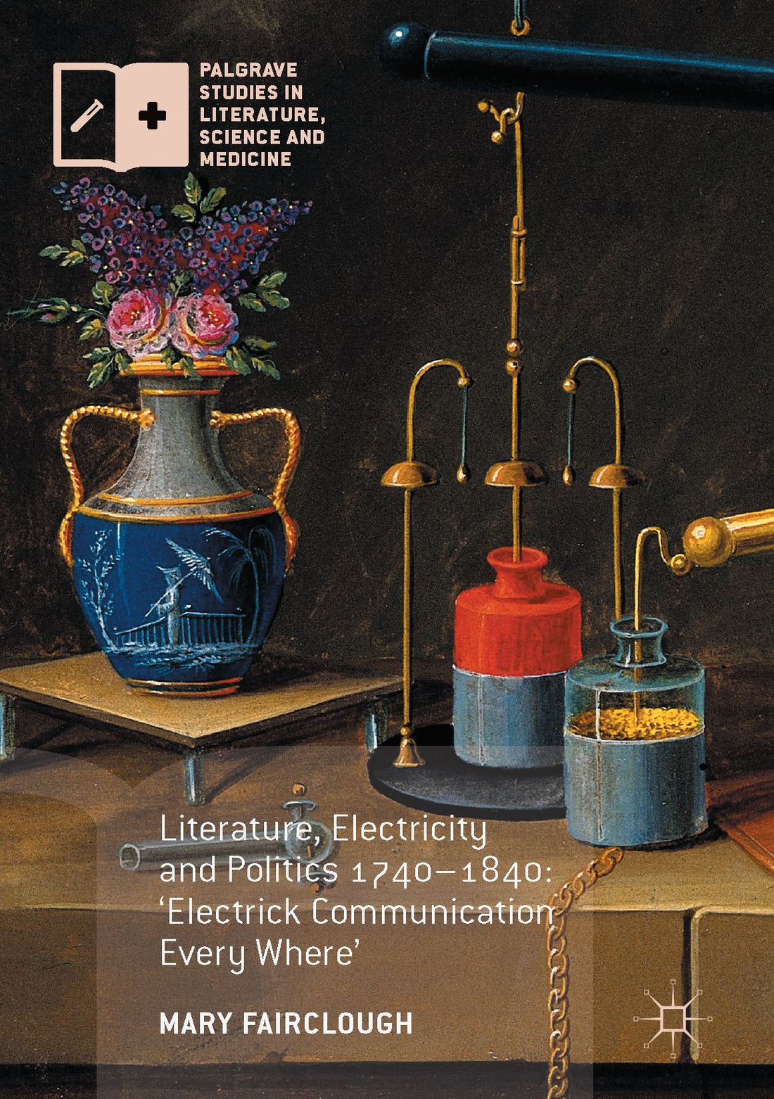 Literature, Electricity and Politics 1740-1840: 'Electrick Communication Every Where'