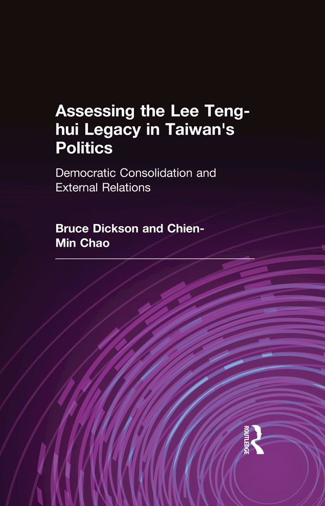 Assessing the Lee Teng-hui Legacy in Taiwan's Politics: Democratic Consolidation and External Relations
