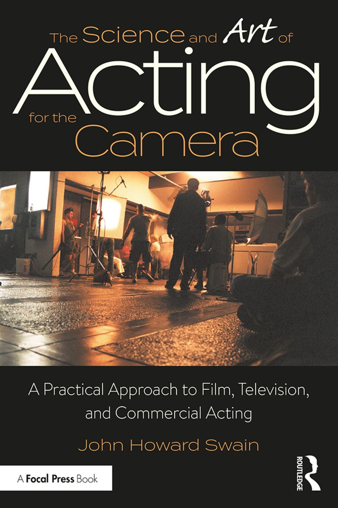 The Science and Art of Acting for the Camera: A Practical Approach to Film, Television, and Commercial Acting