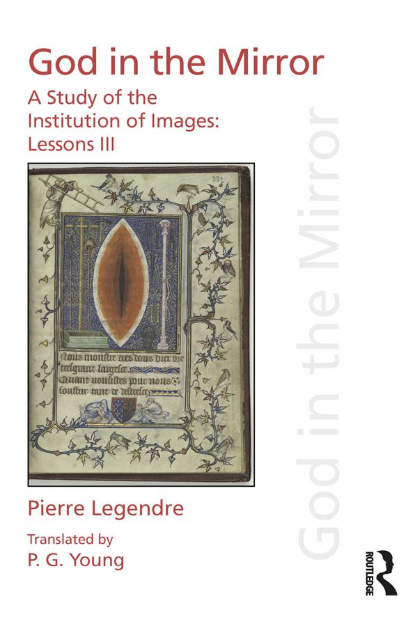 Pierre Legendre Lessons III God in the Mirror: A Study of the Institution of Images