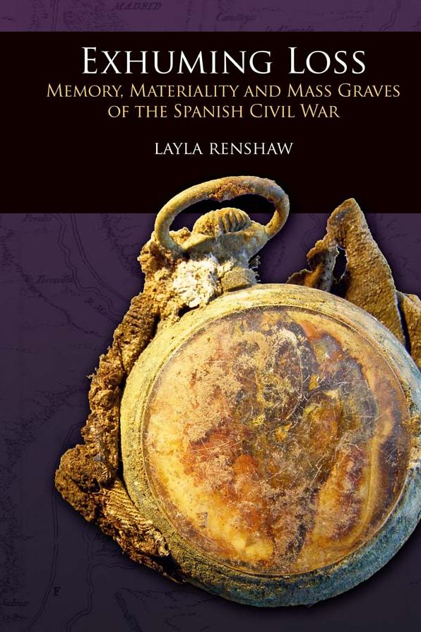 Exhuming Loss: Memory, Materiality and Mass Graves of the Spanish Civil War