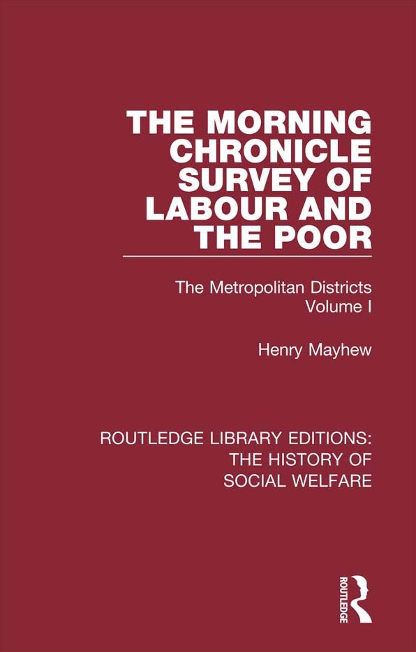 The Morning Chronicle Survey of Labour and the Poor: The Metropolitan Districts Volume 1