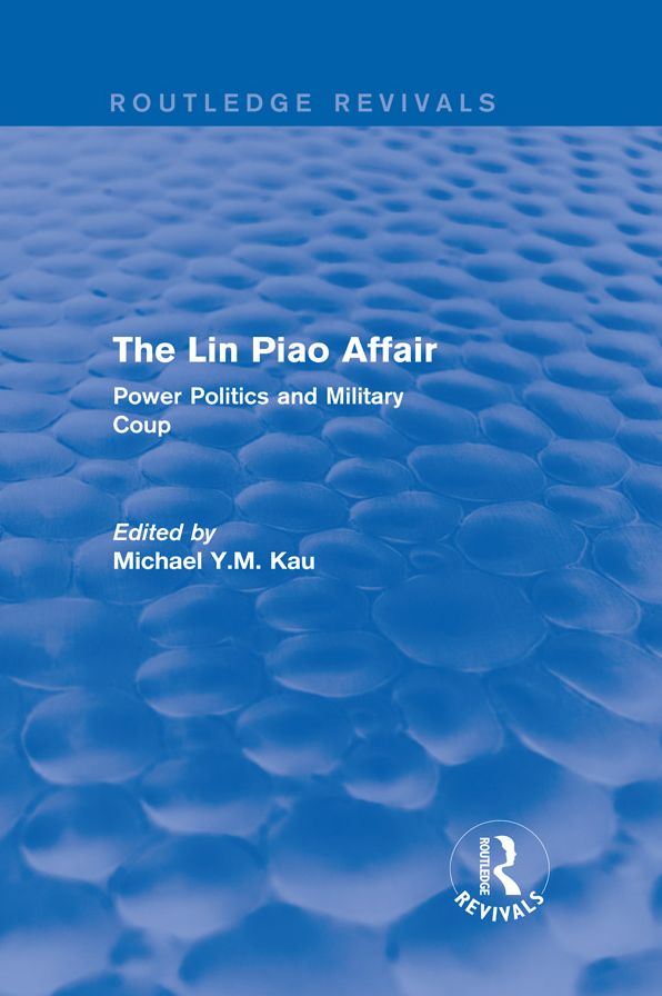 The Lin Piao Affair (Routledge Revivals): Power Politics and Military Coup