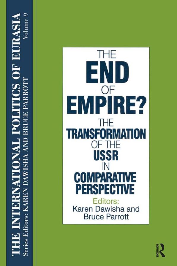 The International Politics of Eurasia: v. 9: The End of Empire? Comparative Perspectives on the Soviet Collapse