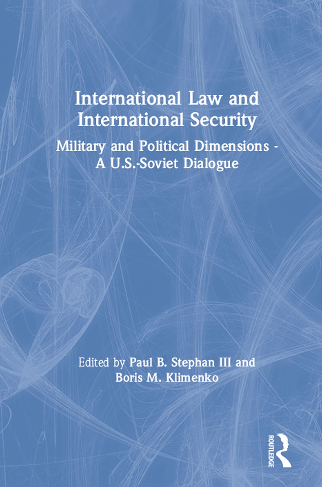 International Law and International Security: Military and Political Dimensions - A U.S.-Soviet Dialogue