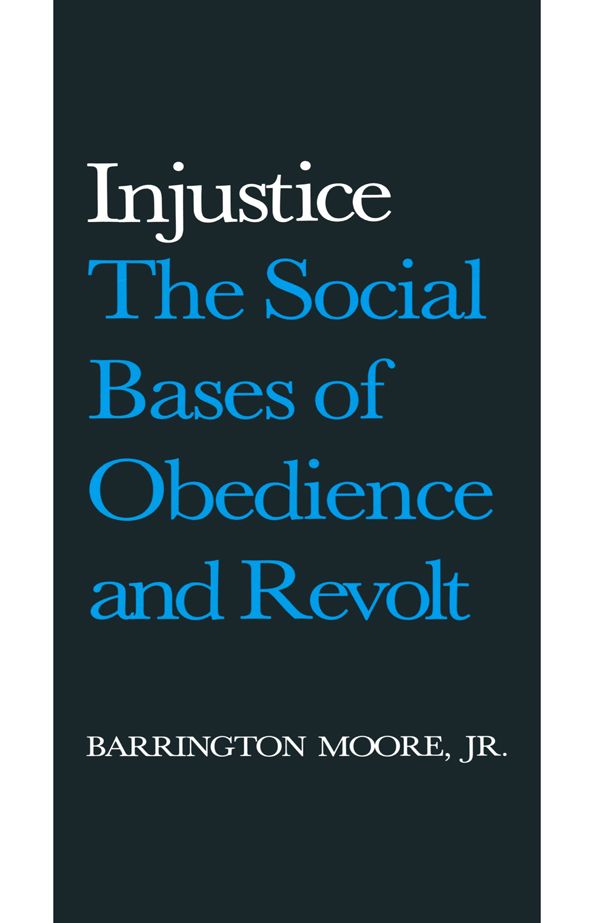 Injustice: The Social Bases of Obedience and Revolt: The Social Bases of Obedience and Revolt