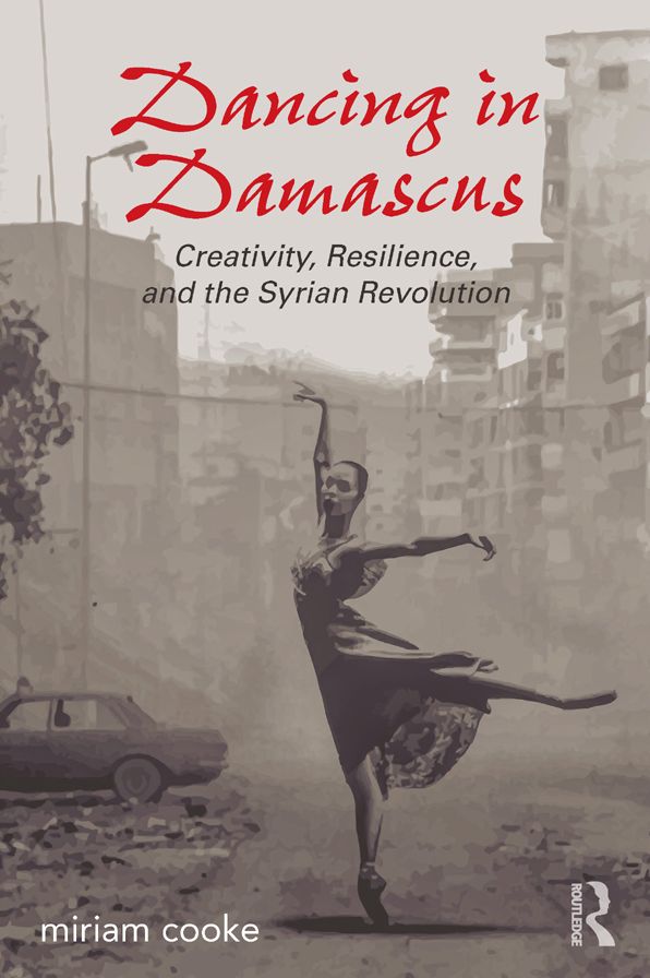Dancing in Damascus: Creativity, Resilience, and the Syrian Revolution