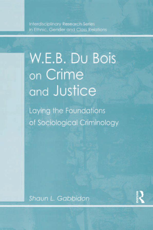W.E.B. Du Bois on Crime and Justice: Laying the Foundations of Sociological Criminology