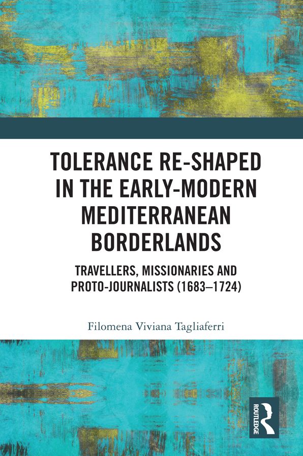 Tolerance Re-Shaped in the Early-Modern Mediterranean Borderlands: Travellers, Missionaries and Proto-Journalists (1683-1724)