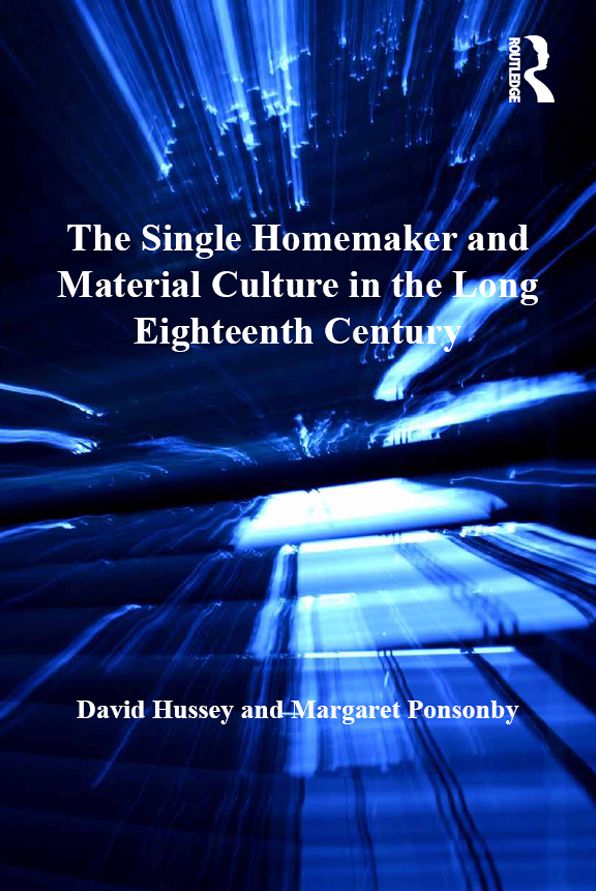 The Single Homemaker and Material Culture in the Long Eighteenth Century