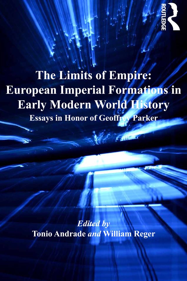 The Limits of Empire: European Imperial Formations in Early Modern World History: Essays in Honor of Geoffrey Parker