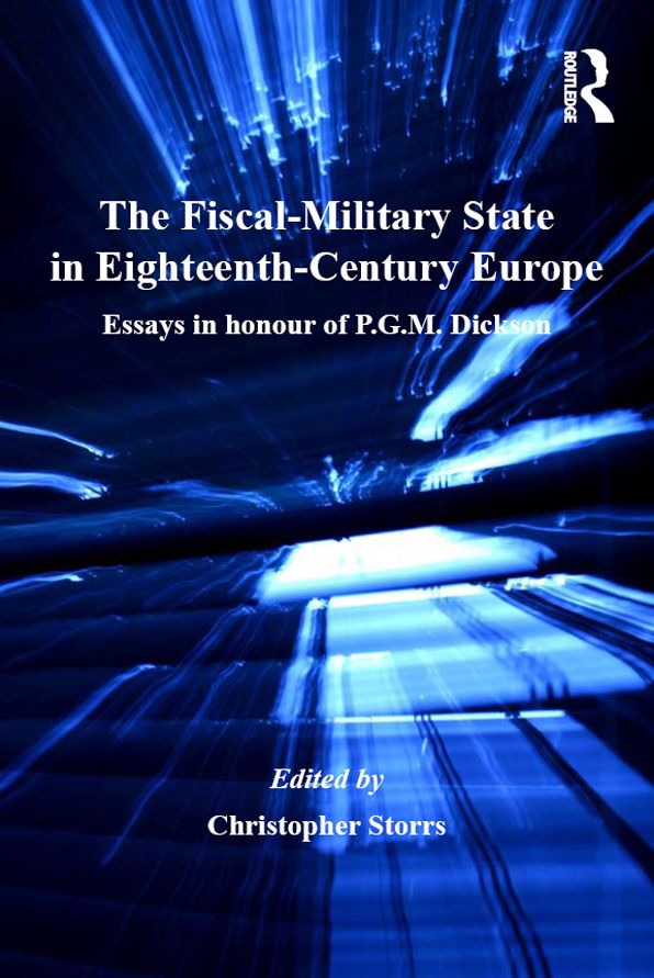 The Fiscal-Military State in Eighteenth-Century Europe: Essays in honour of P.G.M. Dickson
