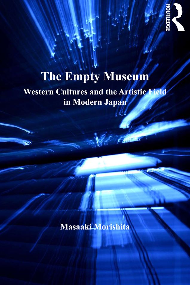 The Empty Museum: Western Cultures and the Artistic Field in Modern Japan