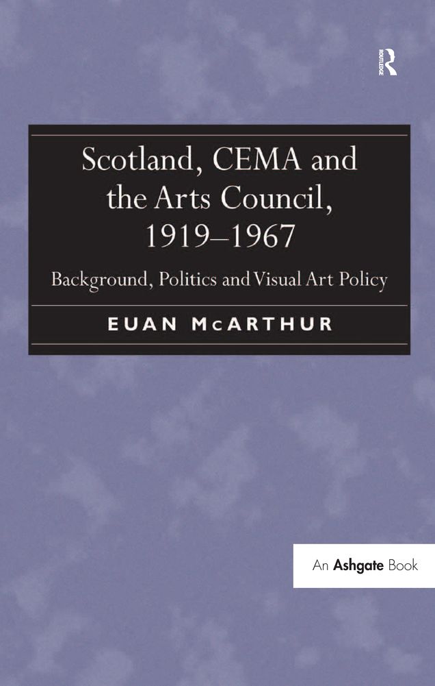 Scotland, CEMA and the Arts Council, 1919-1967: Background, Politics and Visual Art Policy