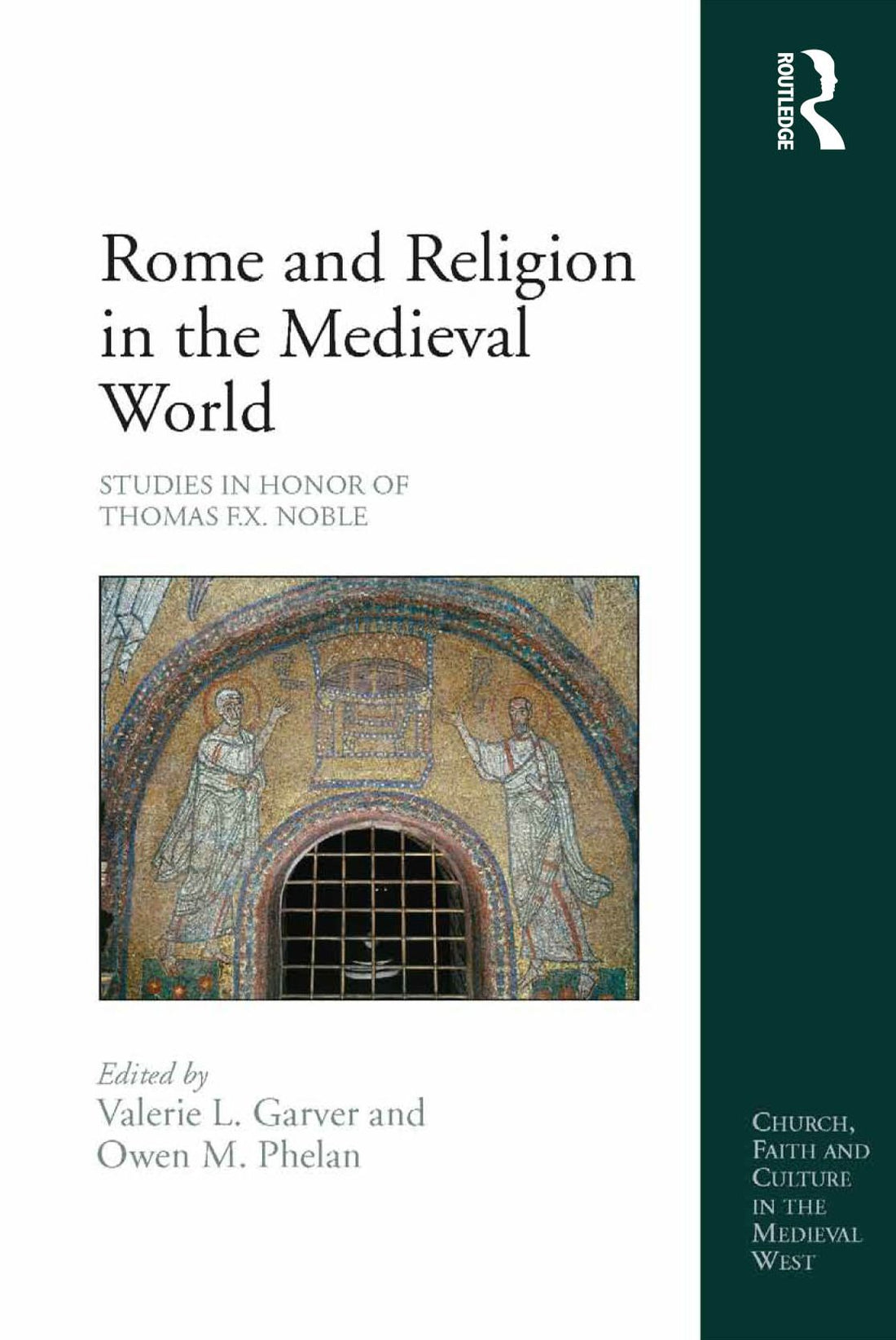 Rome and Religion in the Medieval World: Studies in Honor of Thomas F.X. Noble