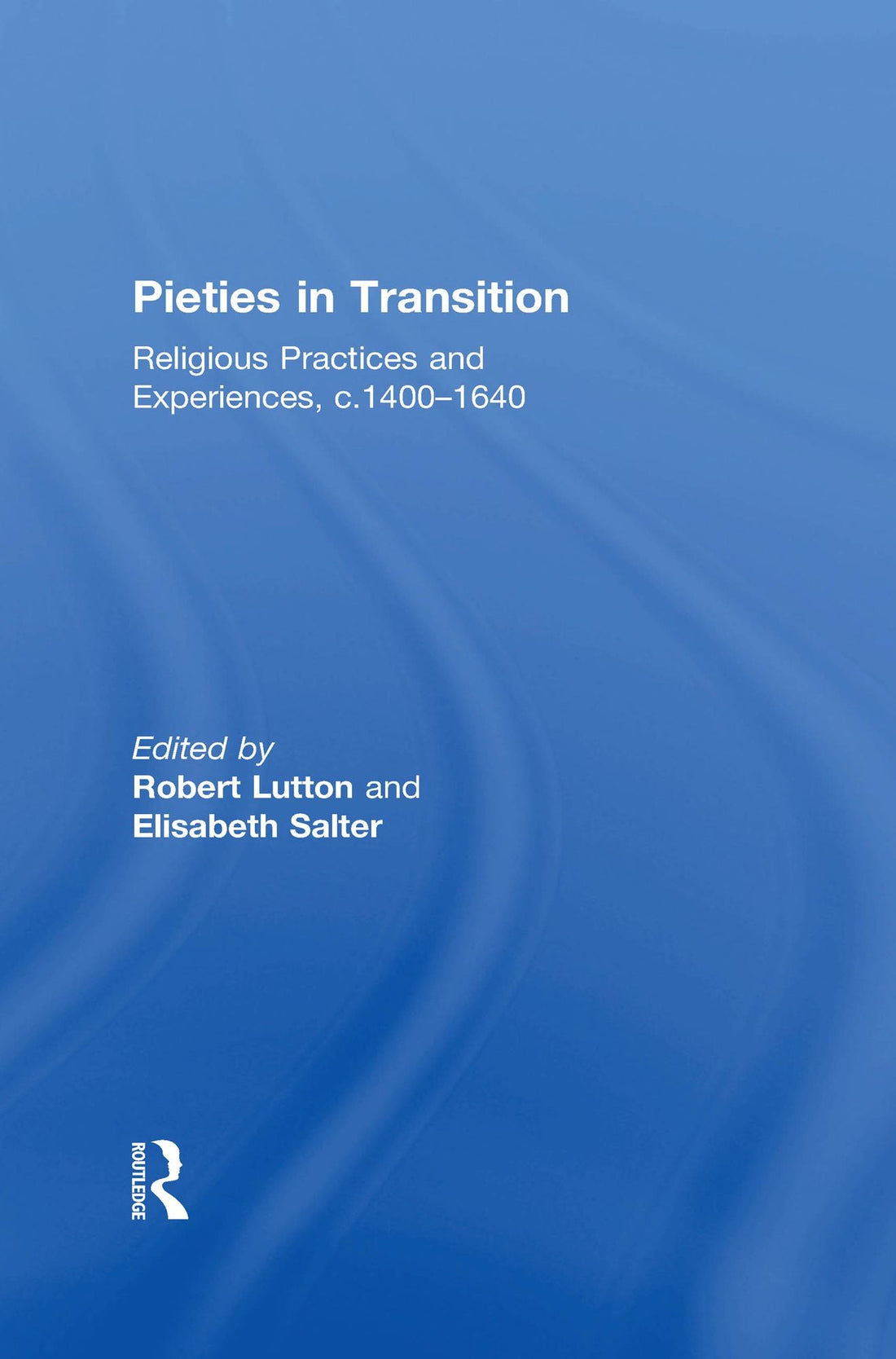 Pieties in Transition: Religious Practices and Experiences, c.1400-1640