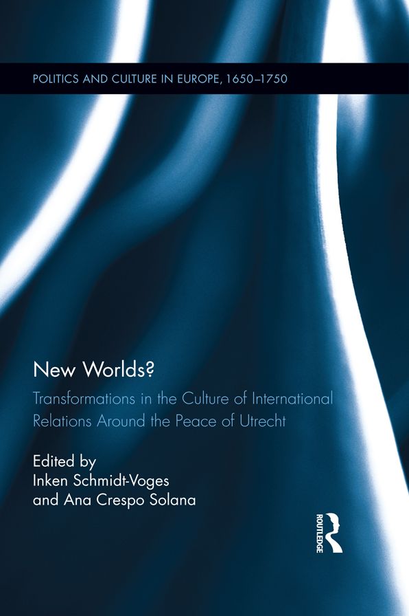 New Worlds?: Transformations in the Culture of International Relations Around the Peace of Utrecht