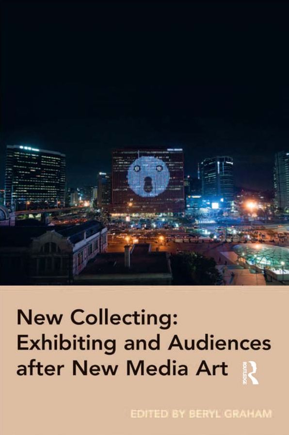 New Collecting: Exhibiting and Audiences after New Media Art