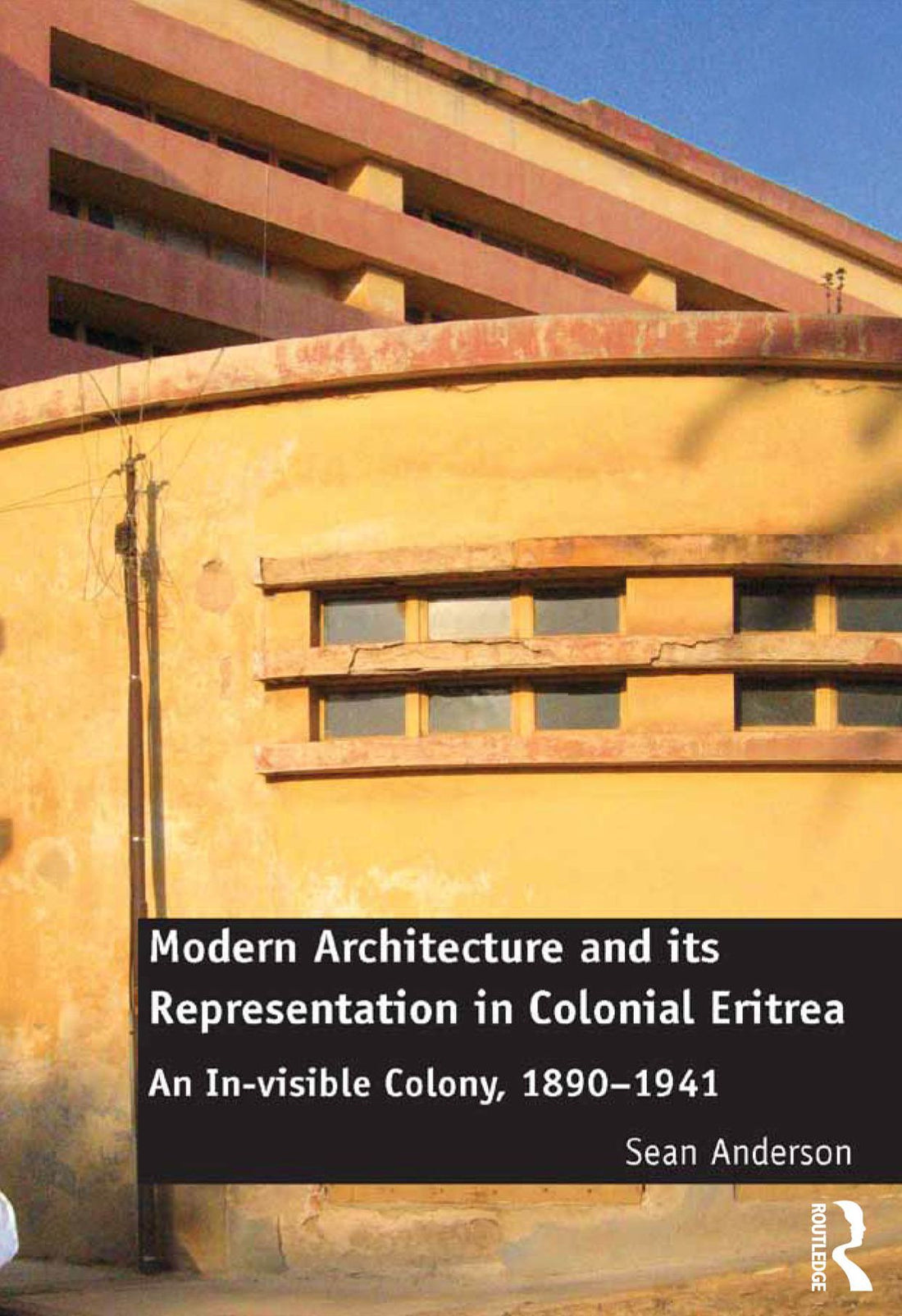 Modern Architecture and its Representation in Colonial Eritrea: An In-visible Colony, 1890-1941